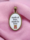 Made of love, made to love